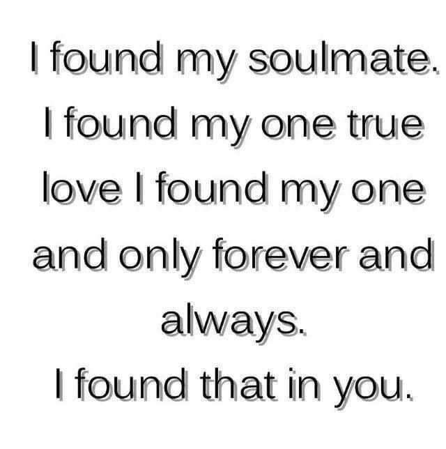 I Found My Soulmate I Found My One True Love I Found My One And Only Forever And Always I Found That In You Spreuken Citaten Liefde Ik Hou Van Je